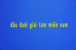 dau duoi giai tam mien nam